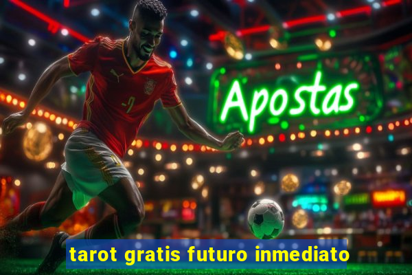 tarot gratis futuro inmediato